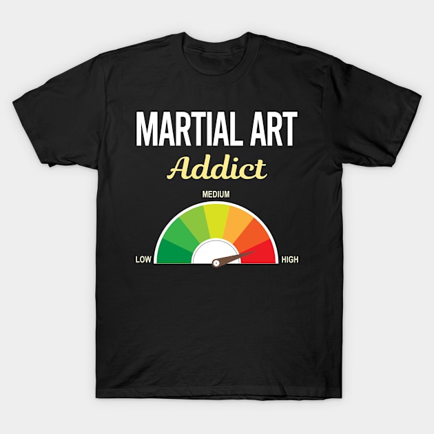 Funny Addict Martial Arts T-Shirt by symptomovertake